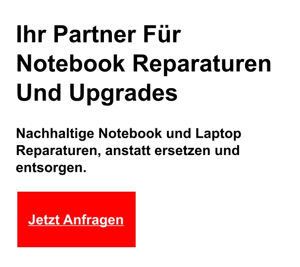 Ihr Partner Für  Notebook Reparaturen  Und Upgrades Nachhaltige Notebook und Laptop  Reparaturen, anstatt ersetzen und  entsorgen.  Jetzt Anfragen